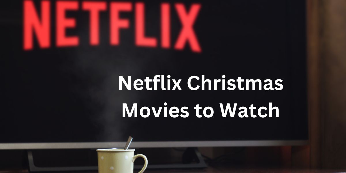 Netflix Christmas Movies to Watch